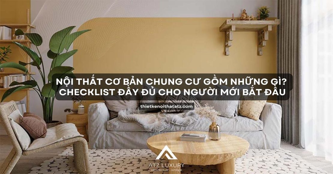 Nội thất cơ bản chung cư gồm những gì? Checklist đầy đủ cho người mới bắt đầu
