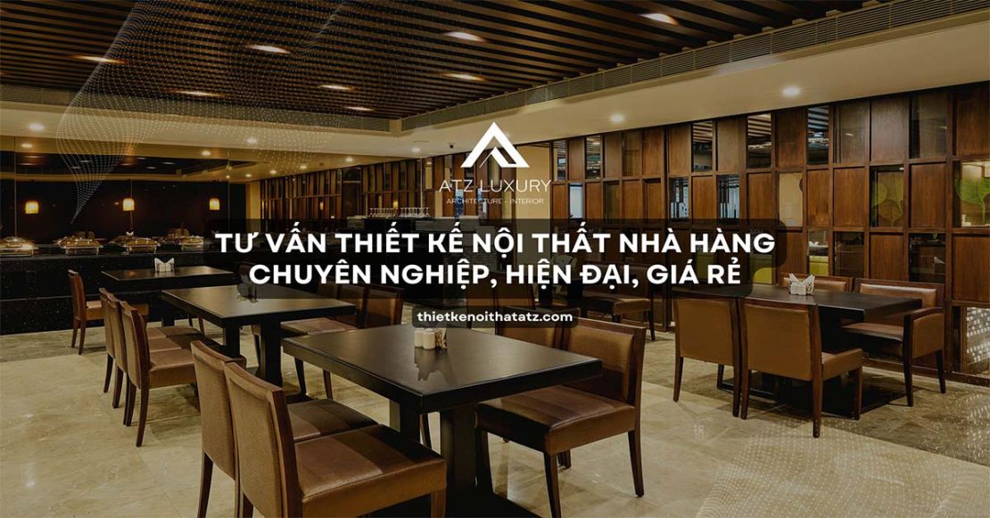 Tư vấn thiết kế nội thất nhà hàng: Chuyên nghiệp, hiện đại, giá rẻ