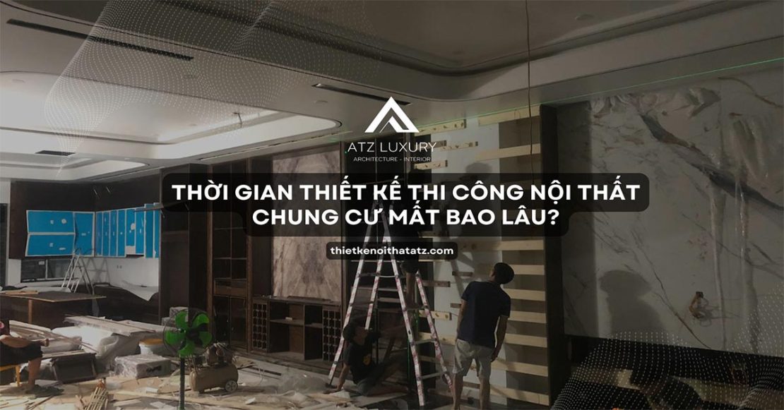 thoi gian thiet ke thi cong noi that chung cu mat bao lau 5