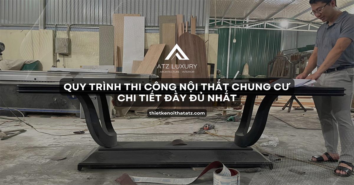 Quy trình thi công nội thất chung cư chi tiết đầy đủ nhất