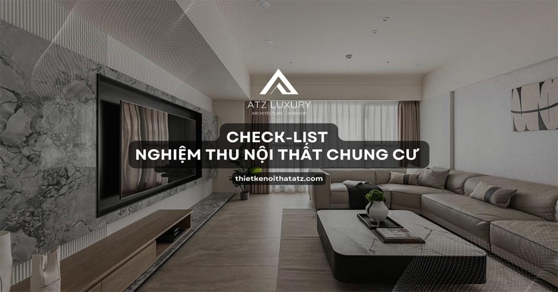 Check-list nghiệm thu nội thất chung cư chi tiết từ A - Z để nhận nhà an tâm