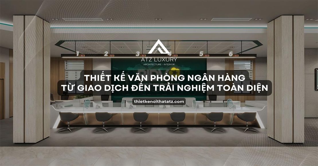 [Tư Vấn] Thiết Kế Văn Phòng Ngân Hàng CHUYÊN NGHIỆP