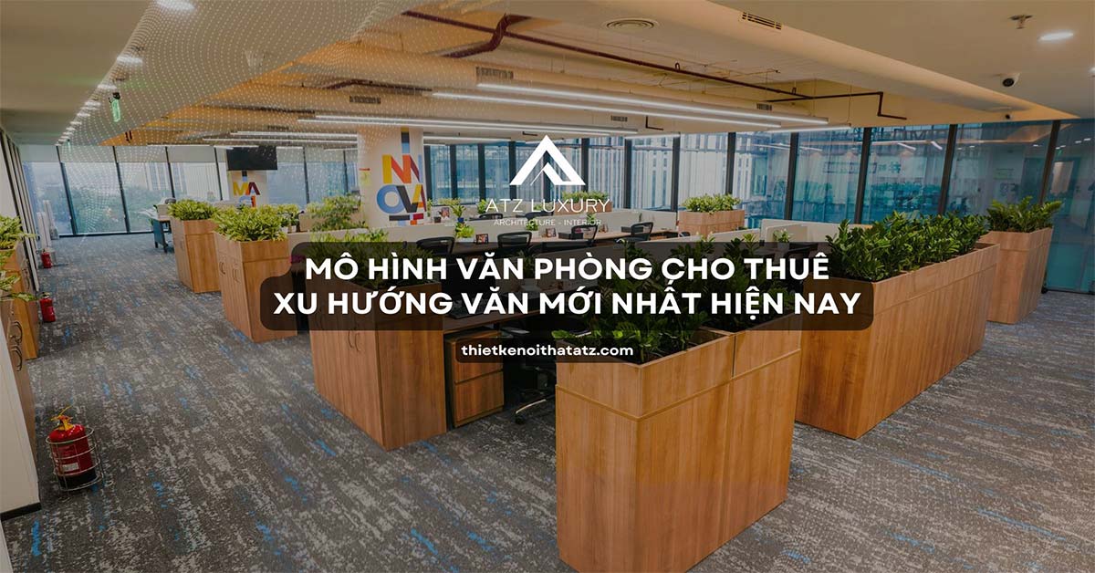 Các mô hình & xu hướng văn phòng cho thuê đang HOT nhất 2025