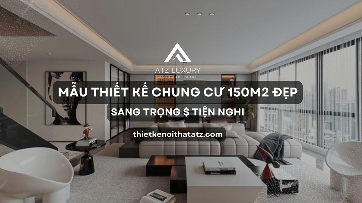 mẫu thiết kế nội thất chung cư 150m2