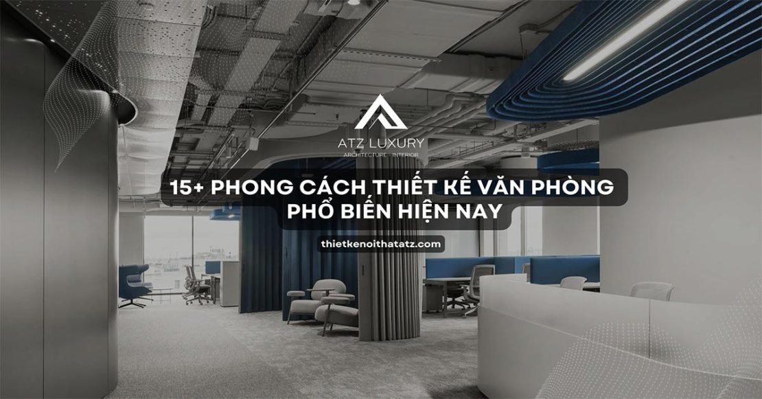 15+ Phong cách thiết kế nội thất văn phòng phổ biến hiện nay