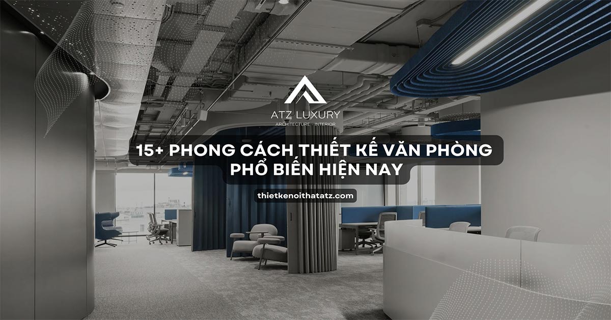 15+ Phong cách thiết kế nội thất văn phòng phổ biến hiện nay