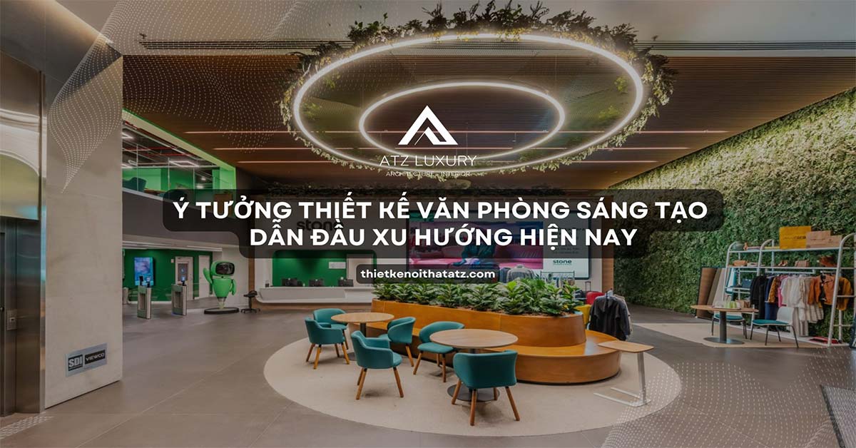 Ý tưởng thiết kế văn phòng sáng tạo dẫn đầu xu hướng hiện nay
